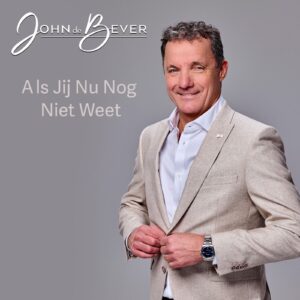 John de Bever - Als Jij Nu Nog Niet Weet